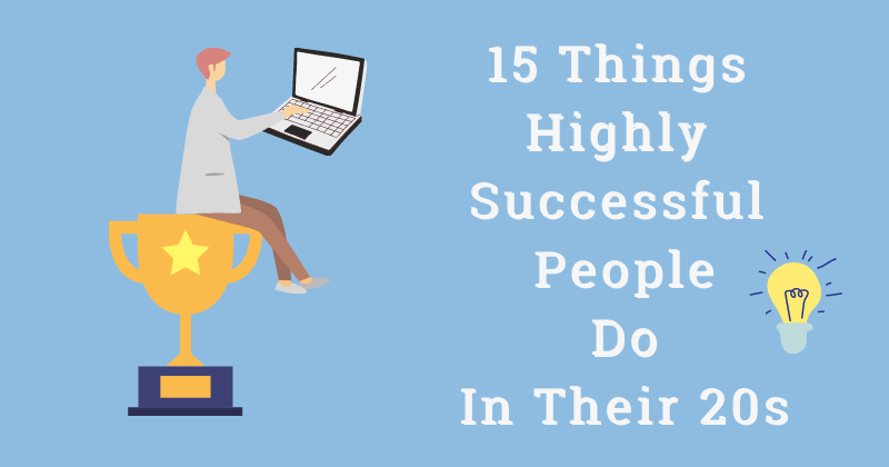 Things Highly Successful People Do In Their 20s