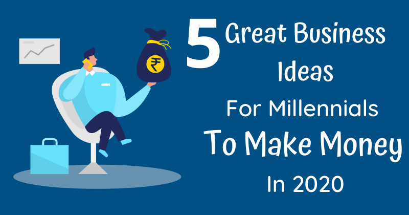 Business Ideas For Millennials To Make Money online