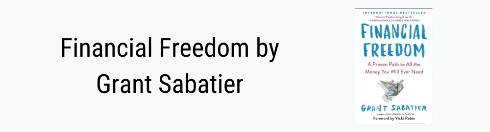 Financial Freedom by Grant Sabatier
Financial Independence retire early