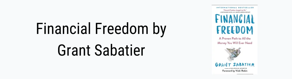 Financial Freedom A Proven Path To All The Money You Will Ever Need by Grant Sabatier Financial Freedom by Grant Sabatier
Financial Independence retire early