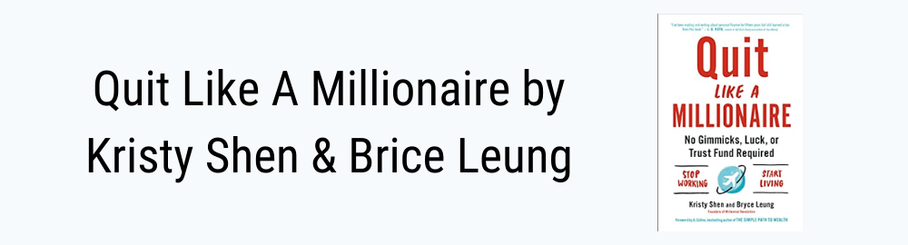 Quit Like A Millionaire No Gimmicks, Luck, Or Trust Fund Required by Kristy Shen & Brice Leung