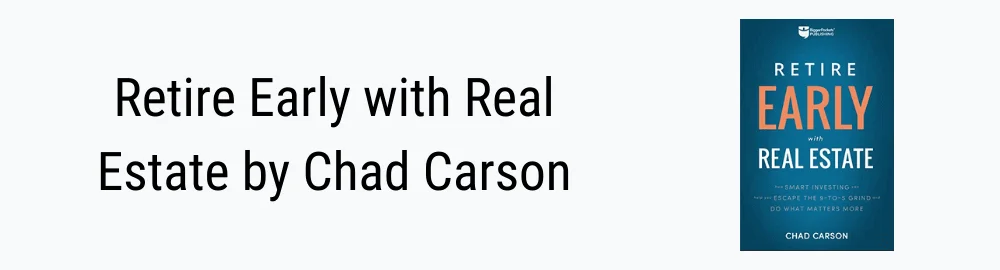 Retire Early with Real Estate by Chad Carson Retire Early with Real Estate by Chad Carson