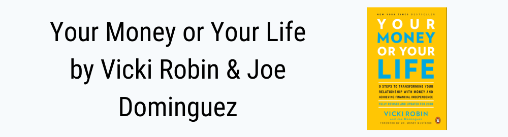 Your Money or Your Life by Vicki Robin & Joe Dominguez