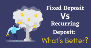 Difference between Fixed Deposit and Recurring Deposit