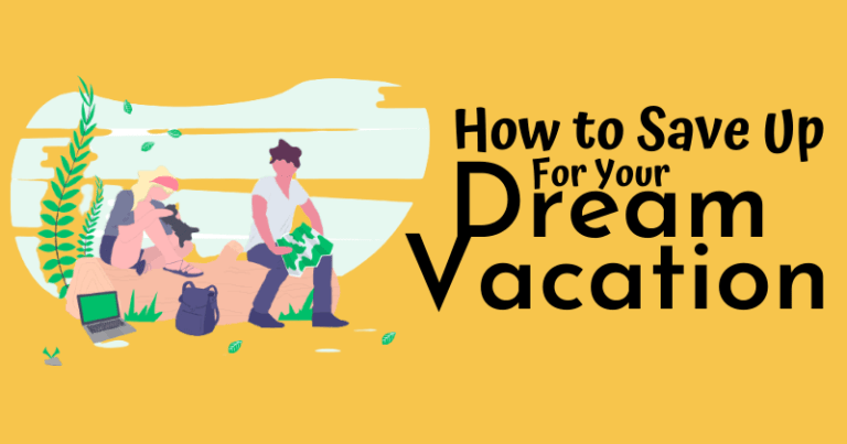 How to Save Money For Your Dream Vacation