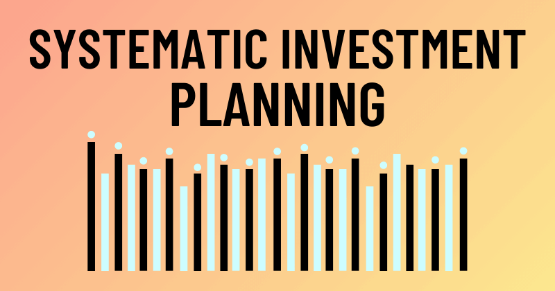 Systematic Investment Planning (SIP) Meaning and invest strategy