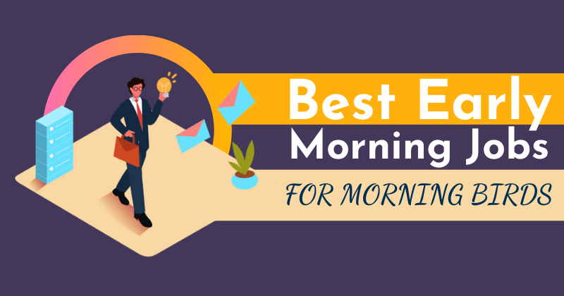 19 Best Early Morning Jobs That Morning Birds Will Love