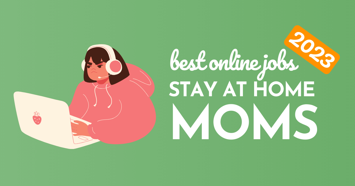 Best Online Jobs For Stay At Home Moms