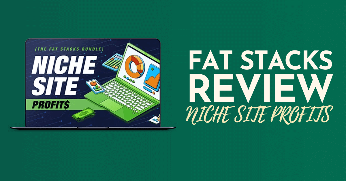 Fat Stacks Review Niche Site Profits Course